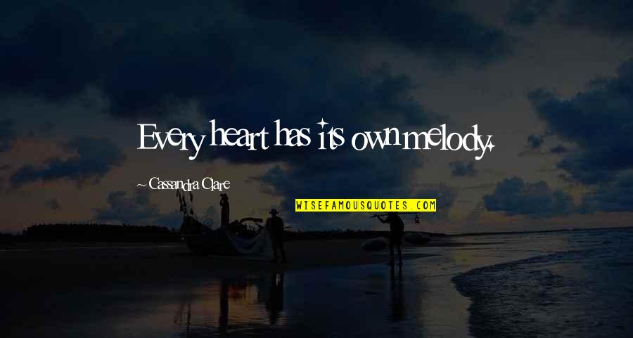Promises Being Kept Quotes By Cassandra Clare: Every heart has its own melody.