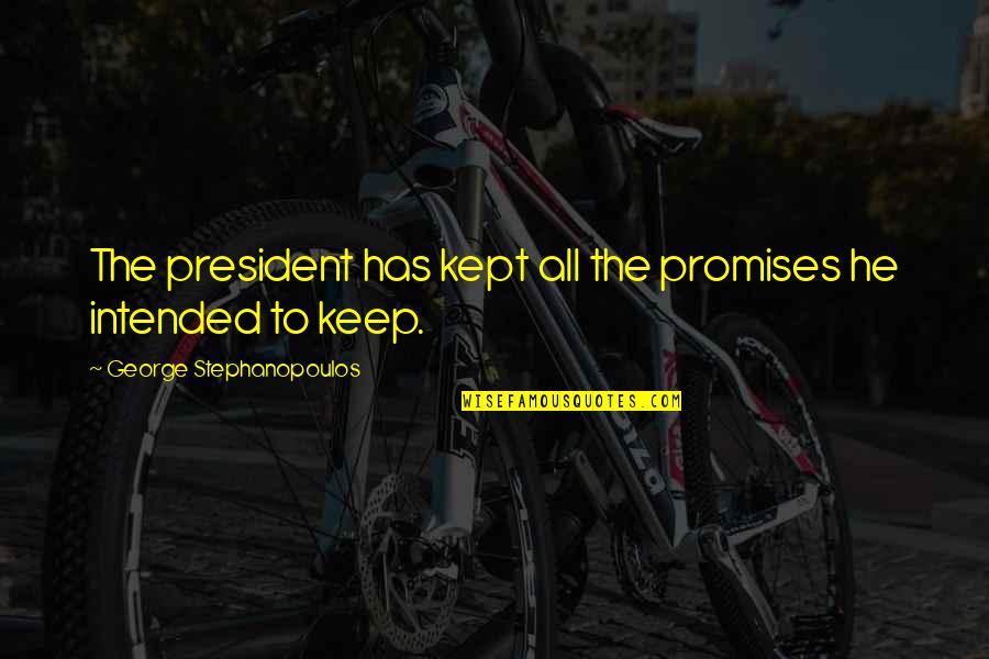 Promises Kept Quotes By George Stephanopoulos: The president has kept all the promises he