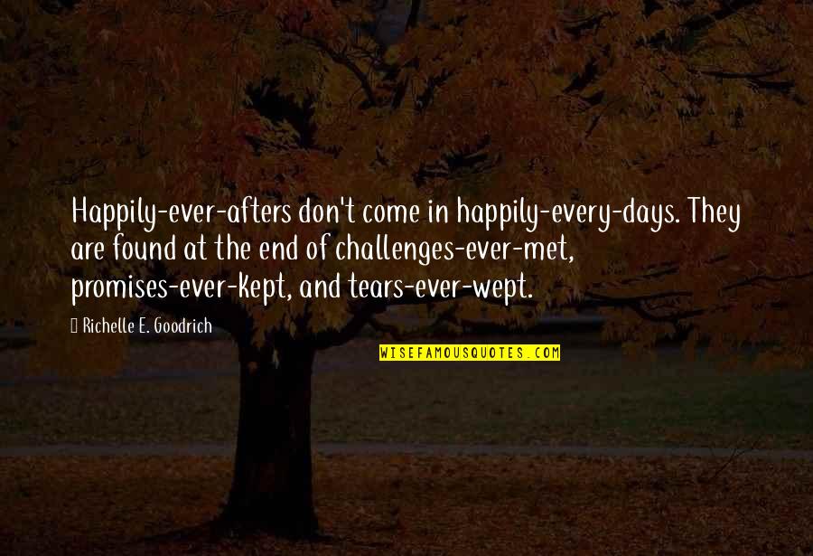 Promises Kept Quotes By Richelle E. Goodrich: Happily-ever-afters don't come in happily-every-days. They are found