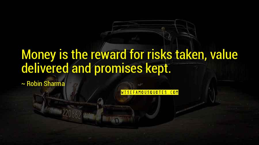 Promises Kept Quotes By Robin Sharma: Money is the reward for risks taken, value