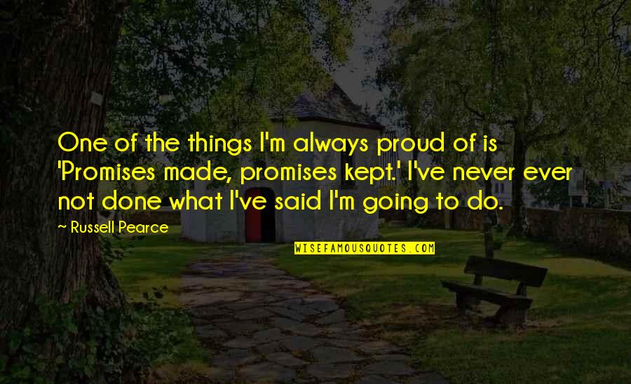 Promises Kept Quotes By Russell Pearce: One of the things I'm always proud of