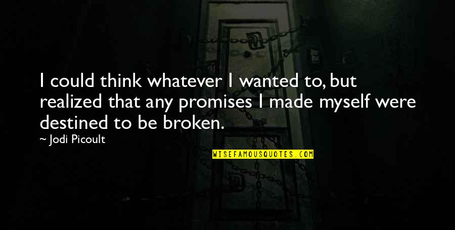 Promises Made Broken Quotes By Jodi Picoult: I could think whatever I wanted to, but