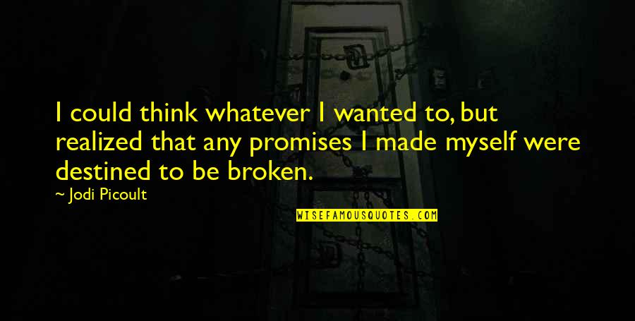 Promises Made To Be Broken Quotes By Jodi Picoult: I could think whatever I wanted to, but