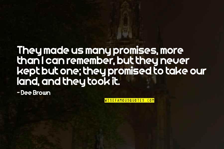 Promises Never Kept Quotes By Dee Brown: They made us many promises, more than I