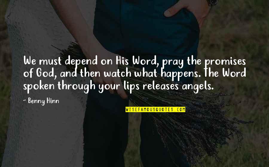 Promises Of God Quotes By Benny Hinn: We must depend on His Word, pray the