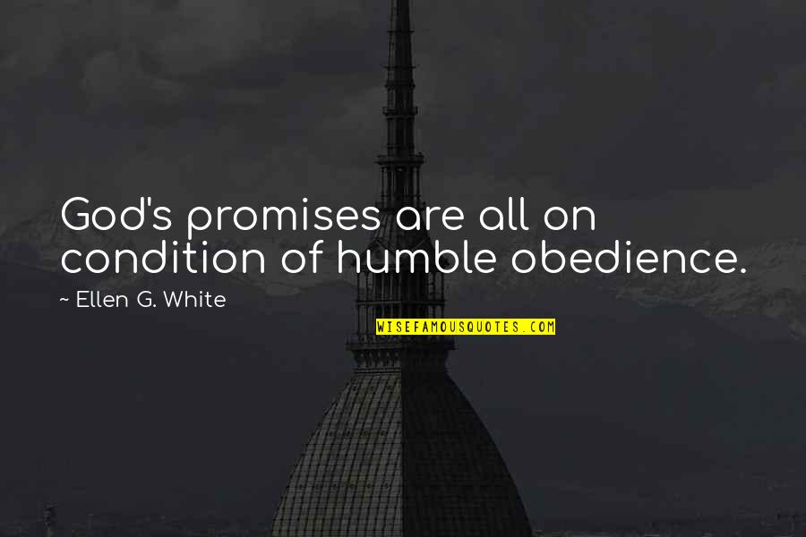 Promises Of God Quotes By Ellen G. White: God's promises are all on condition of humble