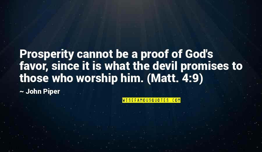 Promises Of God Quotes By John Piper: Prosperity cannot be a proof of God's favor,