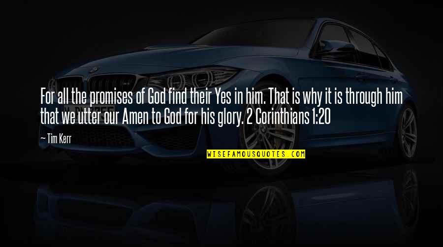 Promises Of God Quotes By Tim Kerr: For all the promises of God find their