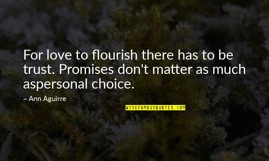 Promises Of Love Quotes By Ann Aguirre: For love to flourish there has to be