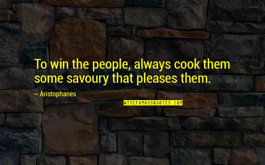Promises That Quotes By Aristophanes: To win the people, always cook them some