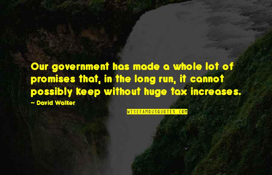 Promises That Quotes By David Walker: Our government has made a whole lot of