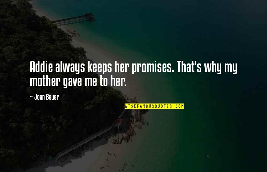 Promises That Quotes By Joan Bauer: Addie always keeps her promises. That's why my