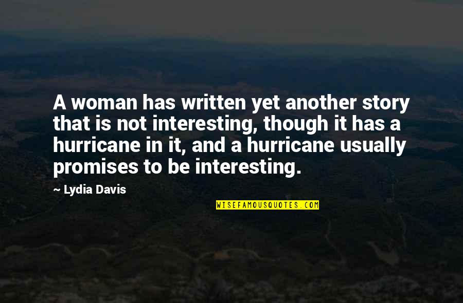 Promises That Quotes By Lydia Davis: A woman has written yet another story that
