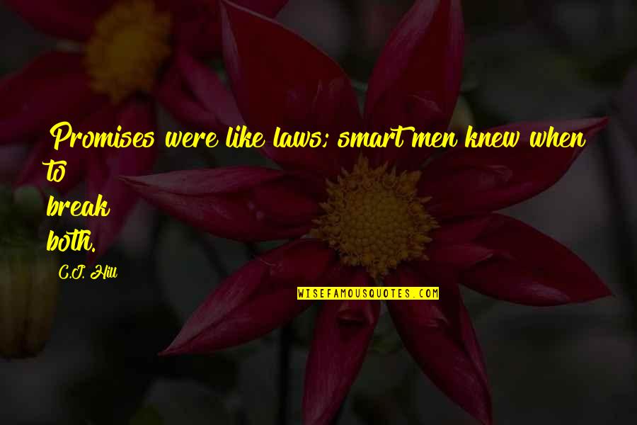 Promises Were Broken Quotes By C.J. Hill: Promises were like laws; smart men knew when