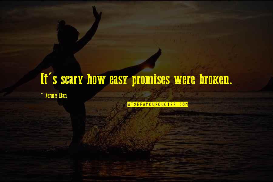 Promises Were Broken Quotes By Jenny Han: It's scary how easy promises were broken. Promises Were Broken Quotes By Jenny Han: It's scary how easy promises were broken.