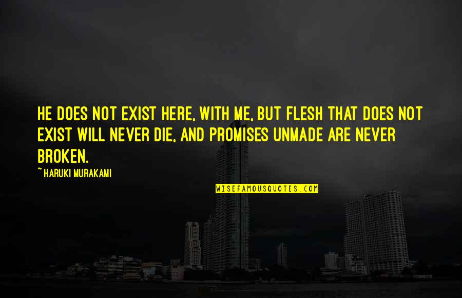 Promises Will Be Broken Quotes By Haruki Murakami: He does not exist here, with me, but Promises Will Be Broken Quotes By Haruki Murakami: He does not exist here, with me, but