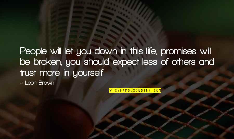 Promises Will Be Broken Quotes By Leon Brown: People will let you down in this life, Promises Will Be Broken Quotes By Leon Brown: People will let you down in this life,