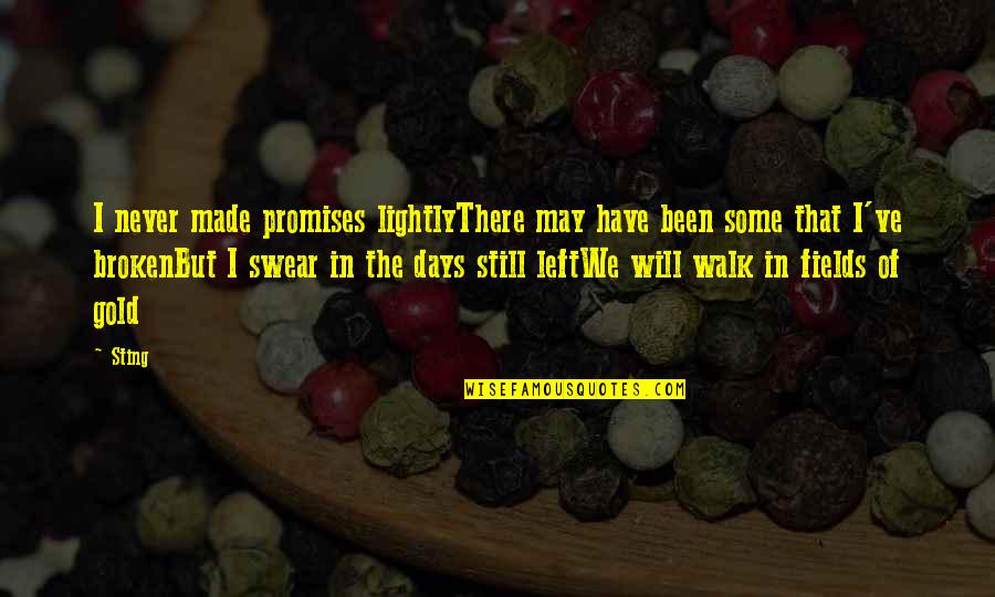 Promises Will Be Broken Quotes By Sting: I never made promises lightlyThere may have been Promises Will Be Broken Quotes By Sting: I never made promises lightlyThere may have been