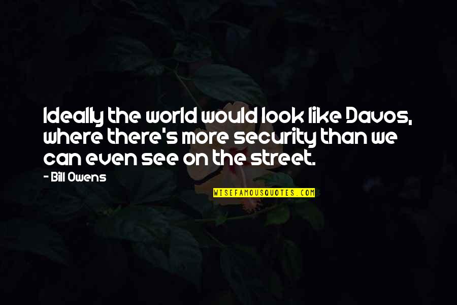 Promising Future Quotes By Bill Owens: Ideally the world would look like Davos, where Promising Future Quotes By Bill Owens: Ideally the world would look like Davos, where