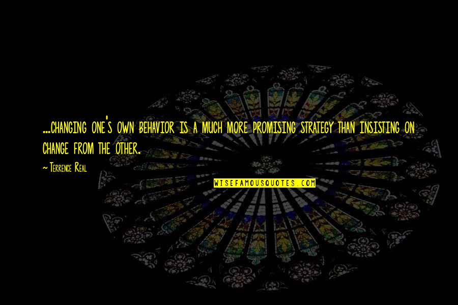 Promising To Be There Quotes By Terrence Real: ...changing one's own behavior is a much more