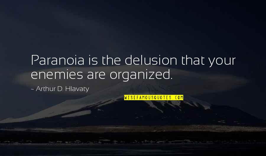 Promisiunea Biruintei Quotes By Arthur D. Hlavaty: Paranoia is the delusion that your enemies are Promisiunea Biruintei Quotes By Arthur D. Hlavaty: Paranoia is the delusion that your enemies are