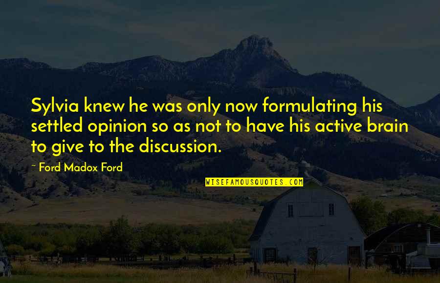 Promissed Quotes By Ford Madox Ford: Sylvia knew he was only now formulating his Promissed Quotes By Ford Madox Ford: Sylvia knew he was only now formulating his