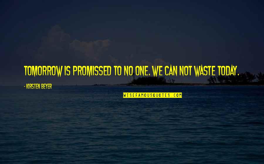Promissed Quotes By Kirsten Beyer: Tomorrow is promissed to no one. We can Promissed Quotes By Kirsten Beyer: Tomorrow is promissed to no one. We can
