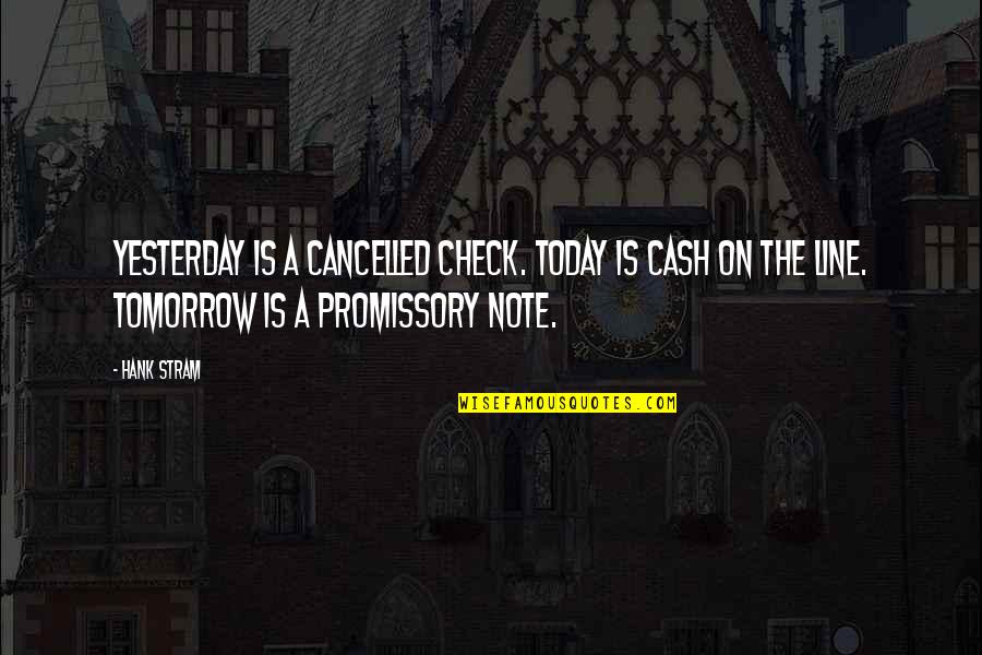 Promissory Quotes By Hank Stram: Yesterday is a cancelled check. Today is cash