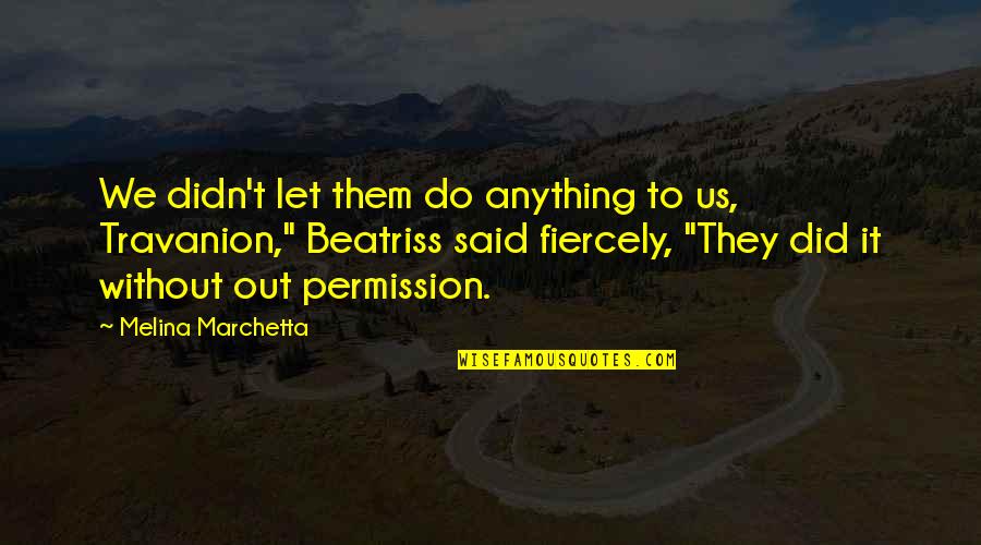 Promjena Sata Quotes By Melina Marchetta: We didn't let them do anything to us,