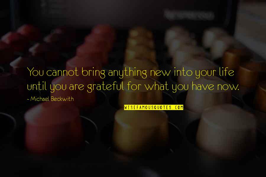 Promjena Sata Quotes By Michael Beckwith: You cannot bring anything new into your life