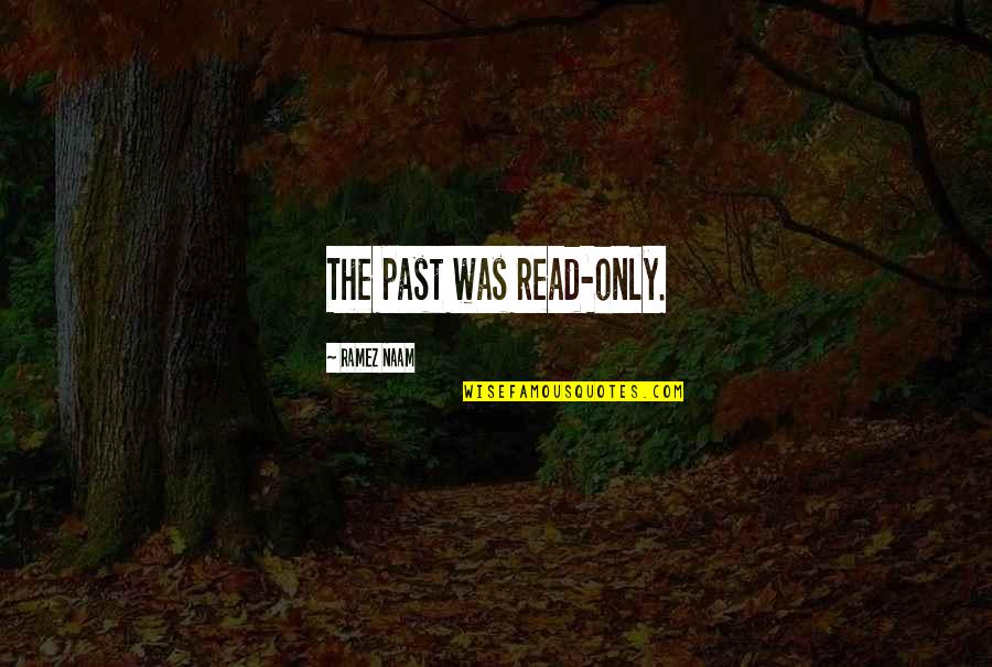 Promjenjiv Krvni Quotes By Ramez Naam: The past was read-only.