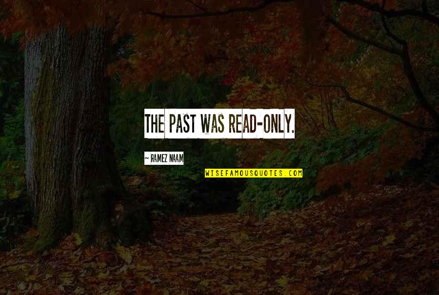 Promjenjiv Krvni Quotes By Ramez Naam: The past was read-only. Promjenjiv Krvni Quotes By Ramez Naam: The past was read-only.