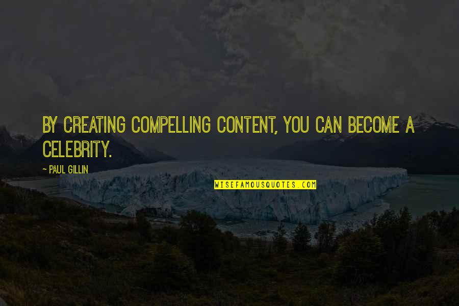Prommiss Quotes By Paul Gillin: By creating compelling content, you can become a