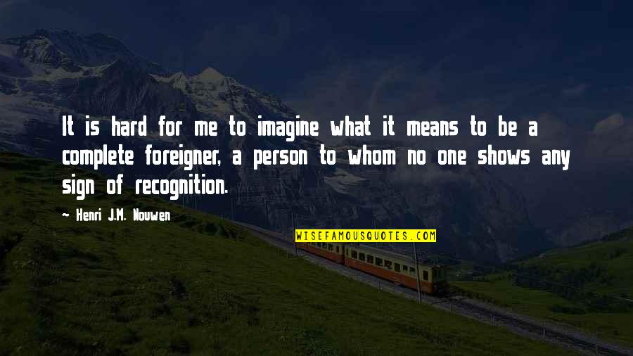 Promodentaire Quotes By Henri J.M. Nouwen: It is hard for me to imagine what