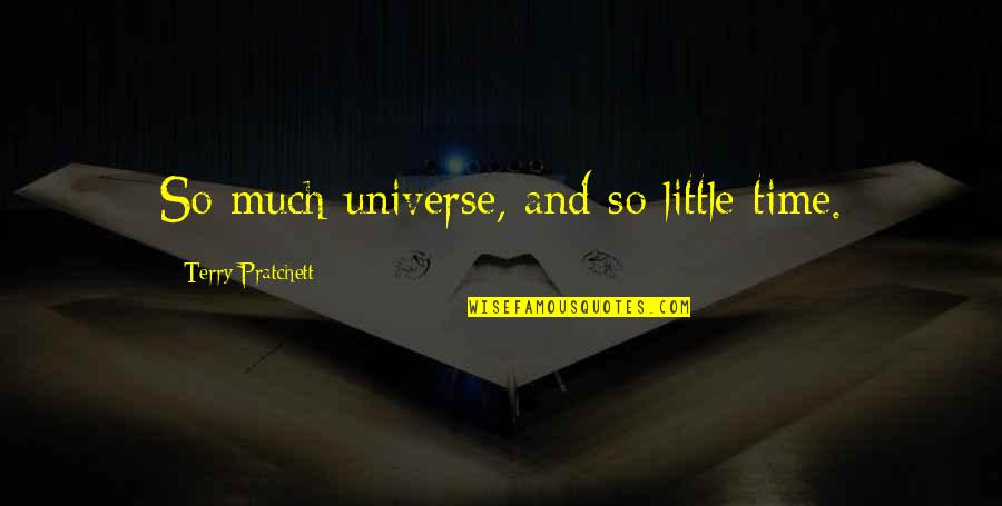 Promontories In A Sentence Quotes By Terry Pratchett: So much universe, and so little time. Promontories In A Sentence Quotes By Terry Pratchett: So much universe, and so little time.