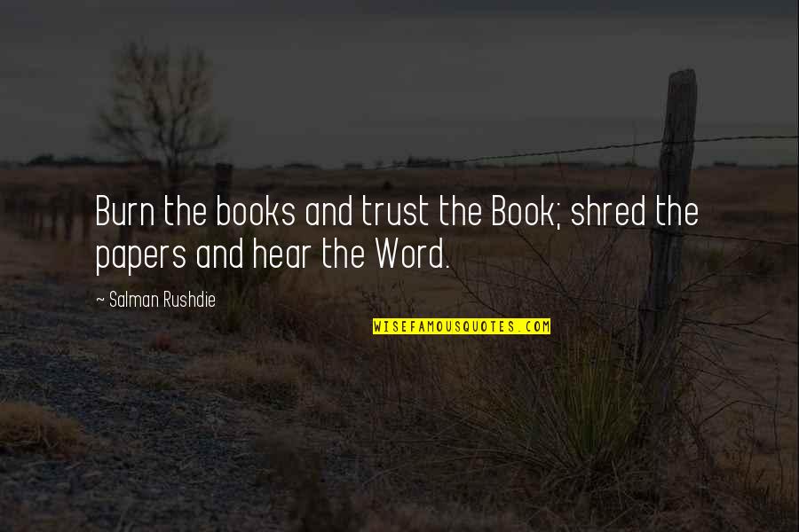 Promontorio Significato Quotes By Salman Rushdie: Burn the books and trust the Book; shred