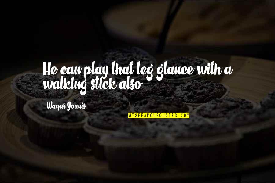 Promontorio Significato Quotes By Waqar Younis: He can play that leg glance with a Promontorio Significato Quotes By Waqar Younis: He can play that leg glance with a