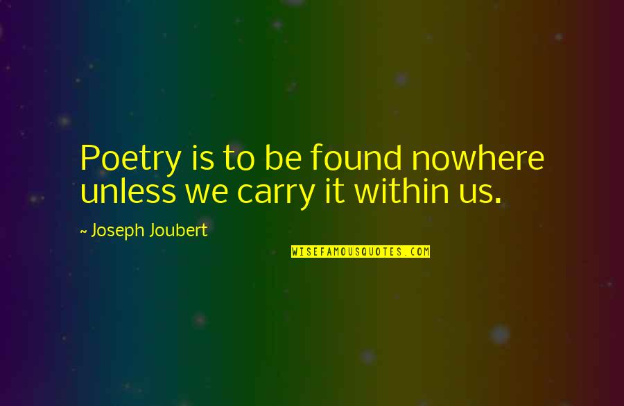 Promotable Army Quotes By Joseph Joubert: Poetry is to be found nowhere unless we Promotable Army Quotes By Joseph Joubert: Poetry is to be found nowhere unless we