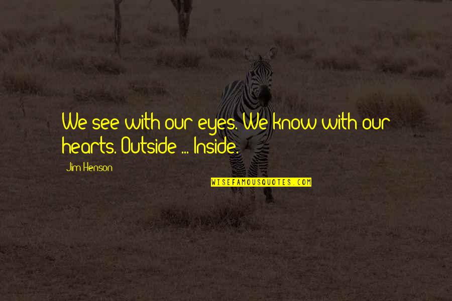 Promote Change Quotes By Jim Henson: We see with our eyes. We know with