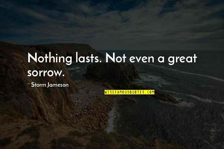 Promote Change Quotes By Storm Jameson: Nothing lasts. Not even a great sorrow.