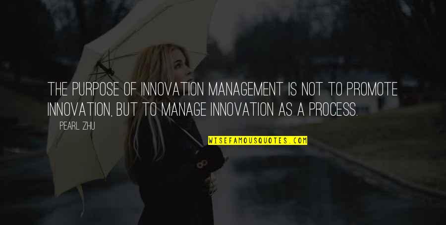 Promote From Within Quotes By Pearl Zhu: The purpose of Innovation Management is not to
