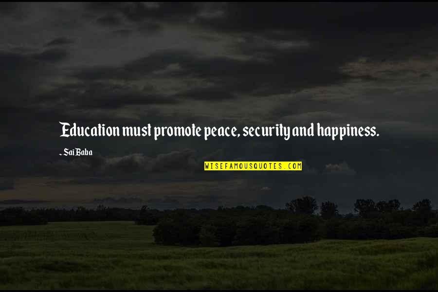 Promote Happiness Quotes By Sai Baba: Education must promote peace, security and happiness.