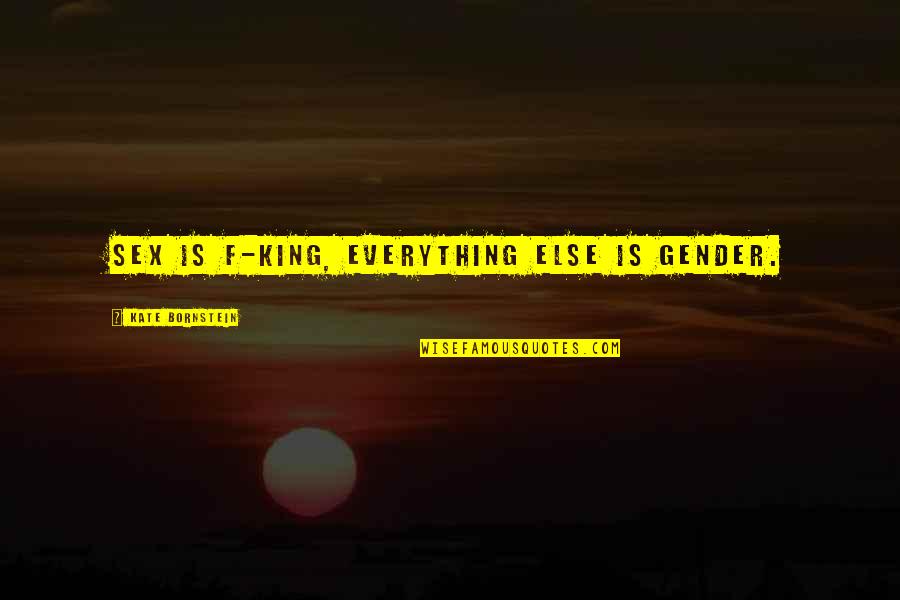 Promote Health Quotes By Kate Bornstein: Sex is f-king, everything else is gender.