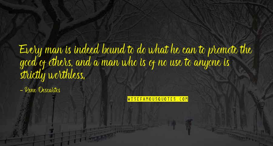 Promote Life Quotes By Rene Descartes: Every man is indeed bound to do what
