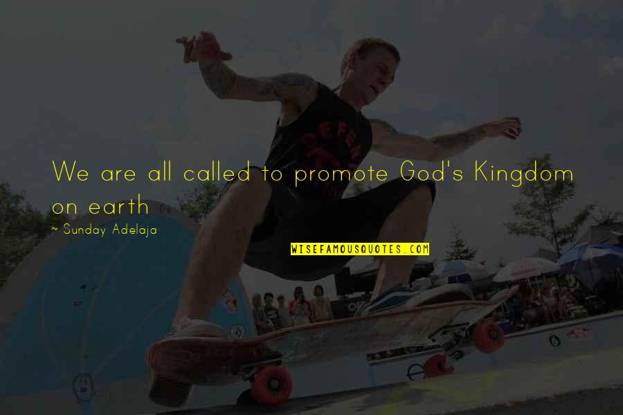 Promote Life Quotes By Sunday Adelaja: We are all called to promote God's Kingdom