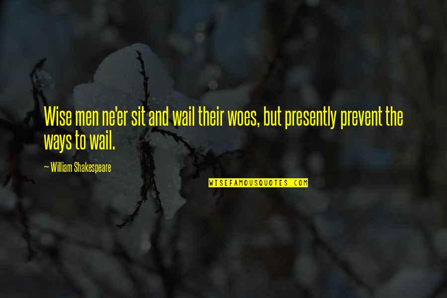 Promote Love Not Hate Quotes By William Shakespeare: Wise men ne'er sit and wail their woes,