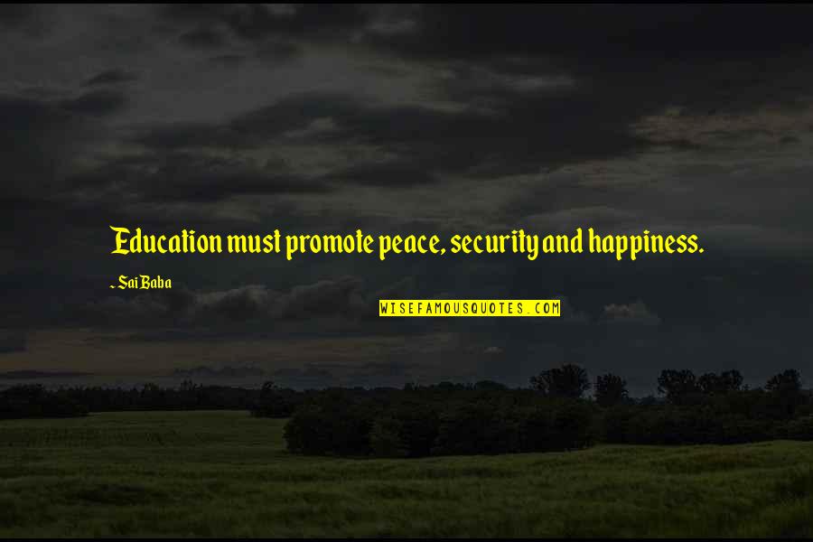 Promote Peace Quotes By Sai Baba: Education must promote peace, security and happiness.