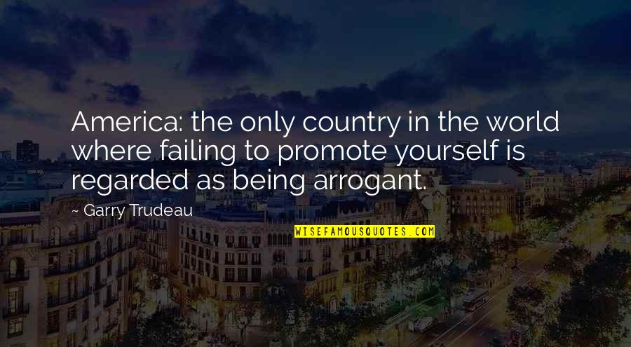 Promote Yourself Quotes By Garry Trudeau: America: the only country in the world where Promote Yourself Quotes By Garry Trudeau: America: the only country in the world where