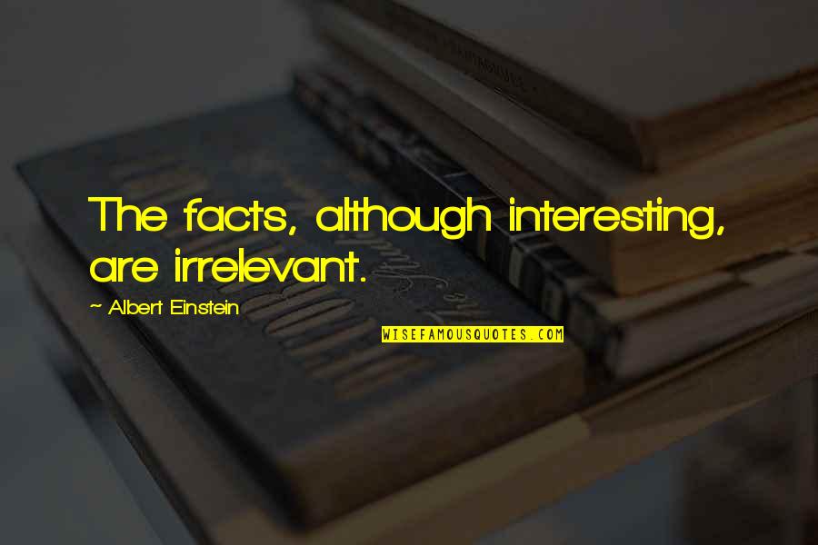 Promoted To New Position Quotes By Albert Einstein: The facts, although interesting, are irrelevant. Promoted To New Position Quotes By Albert Einstein: The facts, although interesting, are irrelevant.
