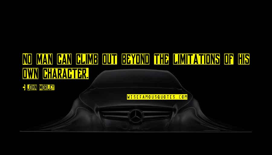 Promoted To New Position Quotes By John Morley: No man can climb out beyond the limitations